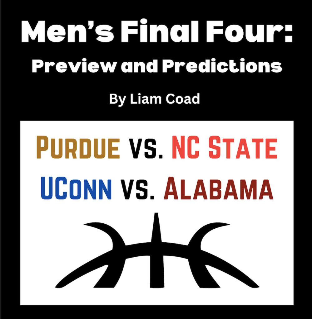 And Then There Were 4: Men’s Final Four Preview and Predictions  by Liam Coad